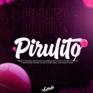 收听Mc Estrella的PIRULITO (Explicit)歌词歌曲