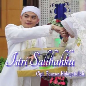 Dengarkan Istri Salihahku lagu dari Fauzan Hidayatullah dengan lirik