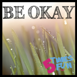 收听5timesfun的Be Okay歌词歌曲