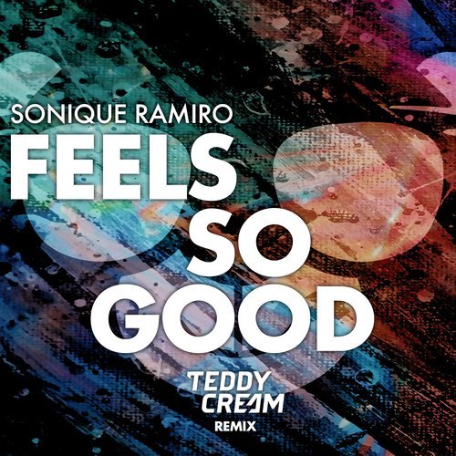 Feels So Good (Sonique vs. Ramiro) [Teddy Cream Remix] (Teddy Cream Remix)