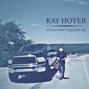 Dengarkan lagu If You Don't Believe Me nyanyian Ray Hoyer dengan lirik