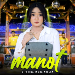 Dengarkan Manot lagu dari Difarina Indra Adella dengan lirik