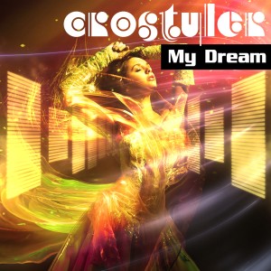 ดาวน์โหลดและฟังเพลง My Dream พร้อมเนื้อเพลงจาก CroStyler