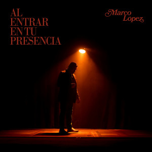 收聽Marco Lopez的Al Entrar En Tu Presencia歌詞歌曲