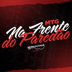 收听Murilo e Kauã的MTG - Na Frente do Paredão歌词歌曲