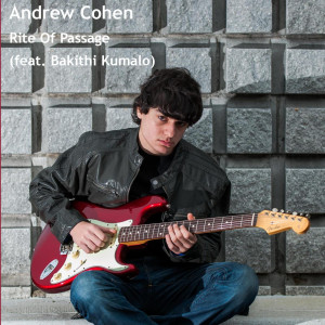 Listen to Rite of Passage (feat. Bakithi Kumalo) song with lyrics from Andrew Cohen