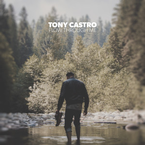 Dengarkan Flow Through Me lagu dari Tony Castro dengan lirik