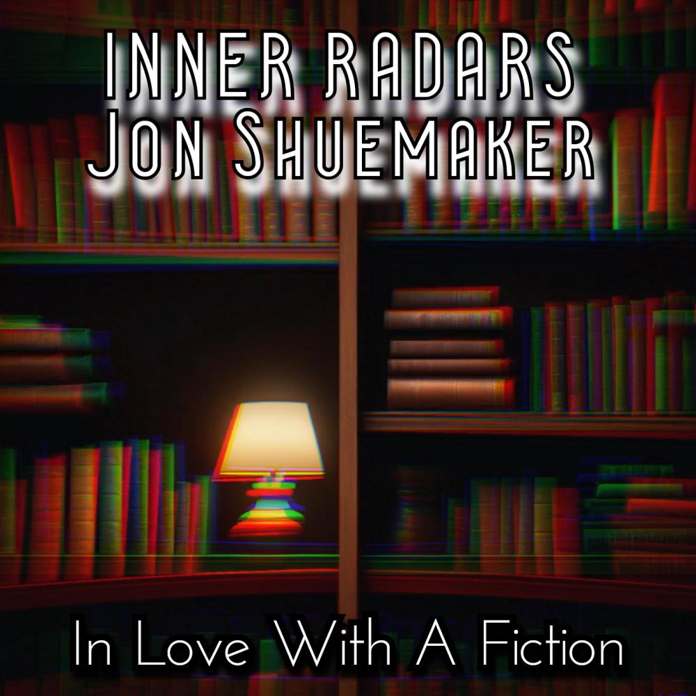 In Love With A Fiction (INNER RADARS X JON SHUEMAKER)