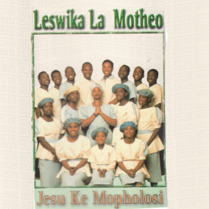 收聽Leswika La Motheo的Jesu Ke Mopholosi歌詞歌曲