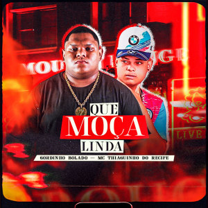 Gordinho Bolado的專輯Que Moça Linda (Explicit)