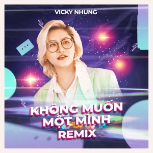 Album Không Muốn Một Mình (House Remix) from Vicky Nhung