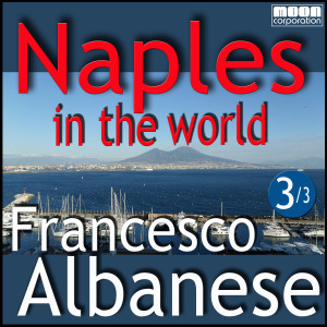 Francesco Albanese的專輯Naples in the world - Francesco Albanese, Vol. 3