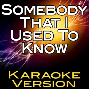 收聽Karaoke的Somebody That I Used to Know (Karaoke Version)歌詞歌曲