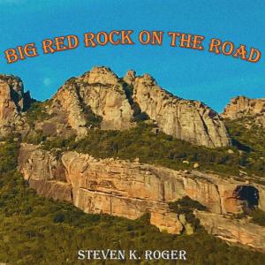 Dengarkan lagu Big Red Rock on the Road nyanyian Steven K. Roger dengan lirik