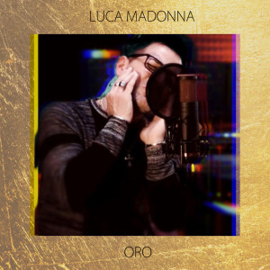 Listen to ORO song with lyrics from Luca Madonna