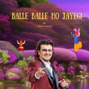 Album BALLE BALLE HO JAYEGI from Sonu Nigam