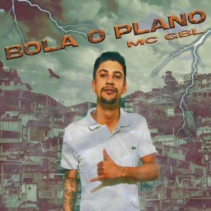 ดาวน์โหลดและฟังเพลง Bola o Plano (Explicit) พร้อมเนื้อเพลงจาก MC GBL