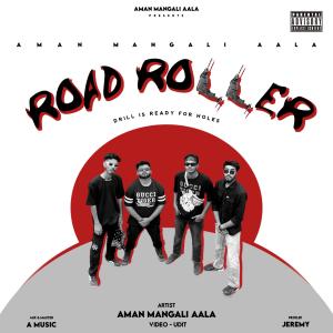 收听Aman Mangali Aala的Road Roller (Explicit)歌词歌曲