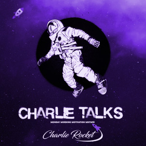 Charlie Talks: Monday Morning Motivation Mixtape