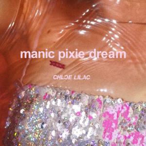 收聽Chloe Lilac的Manic Pixie Dream歌詞歌曲