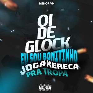 ดาวน์โหลดและฟังเพลง OI DE GLOCK EU SOU BONITINHO VS JOGA XERECA PRA TROPA (Explicit) พร้อมเนื้อเพลงจาก MENOR VN
