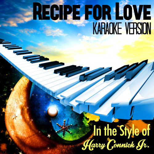 Recipe for Love (In the Style of Harry Connick Jr.) [Karaoke Version] (Karaoke Version)