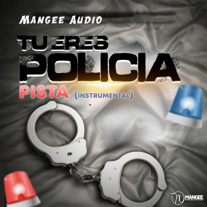Dengarkan lagu Tu Eres Policia Pista (Instrumental) nyanyian Mangee Audio dengan lirik