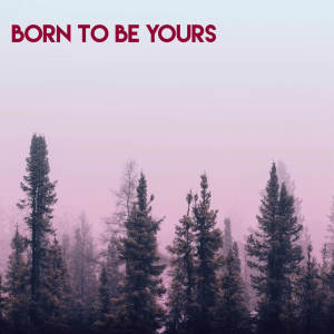 收听Vibe2Vibe的Born To Be Yours歌词歌曲