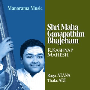 Dengarkan Shri Maha Ganapathim Bhajeham - Atana - Adi (Carnatic Classical Vocal) lagu dari R. Kashyap Mahesh dengan lirik