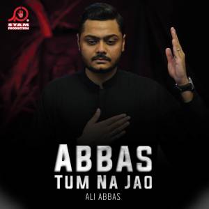 Album Abbas Tum Na Jao oleh Ali Abbas