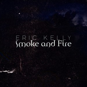 收听Eric Kelly的Smoke and Fire歌词歌曲
