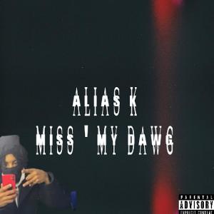 收聽Alias K的Miss My Dawg (Explicit)歌詞歌曲