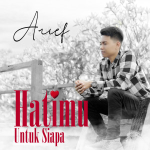 Album Hatimu Untuk Siapa oleh Arief
