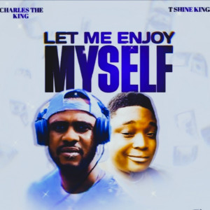 Listen to Let Me Enjoy Myself song with lyrics from Charles The King