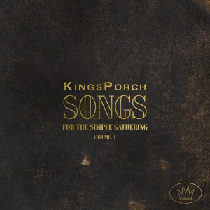 KingsPorch的專輯Songs for the Simple Gathering: Vol. 1