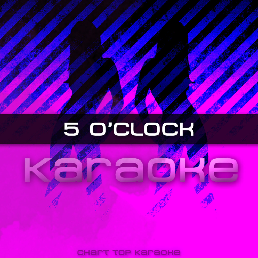 5 O'Clock (In the Style of T-Pain feat. Wiz Khalifa & Lilly Allen) [Karaoke Version]