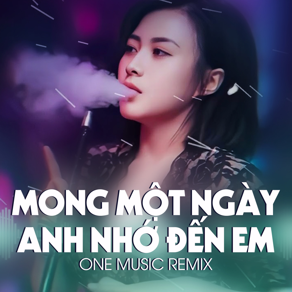Mong Một Ngày Anh Nhớ Đến Em One Remix