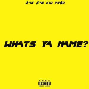 收聽Bae Bae Kid Pe$o的WHATS YA NAME (Explicit)歌詞歌曲
