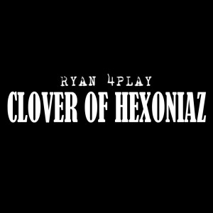 Dengarkan Clover of Hexoniaz lagu dari RYAN 4PLAY dengan lirik