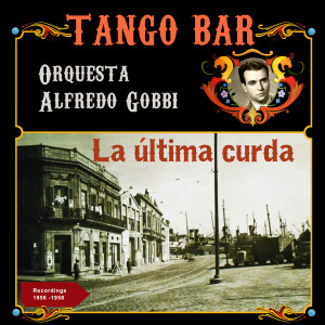 Album La ultima curda (Recordings of 1956 - 1958) from Alfredo Gobbi y su Orchestra