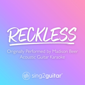 收听Sing2Guitar的Reckless (Originally Performed by Madison Beer) (Acoustic Guitar Karaoke)歌词歌曲