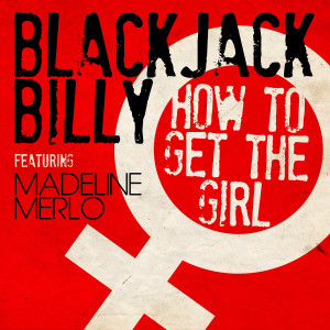 อัลบัม How to Get the Girl (feat. Madeline Merlo) ศิลปิน Blackjack Billy