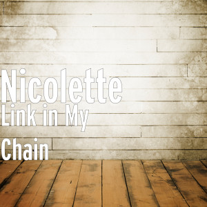 收聽Nicolette的Link in My Chain歌詞歌曲