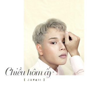 อัลบัม Chiều Hôm Ấy ศิลปิน Jaykii