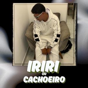 收聽DJ CR SHEIK的IRIRI OU CACHOEIRO (feat. MC 2n da ilha)歌詞歌曲