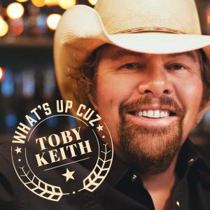 收聽Toby Keith的What's Up Cuz歌詞歌曲