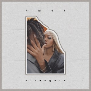 Listen to Strangers (Explicit) song with lyrics from RM47