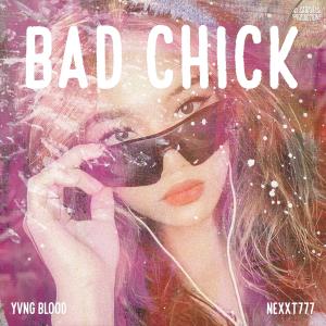 收聽Al Cadavedo Productions的Bad Chick (feat. Yvng Blood & Nexxt777)歌詞歌曲