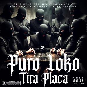 收聽King Kaser的Puro Loko Tira Placa (feat. El Pinche Brujo, Tiba Lokote, Soel Assasin & Yoser) (Explicit)歌詞歌曲