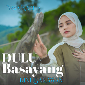 ดาวน์โหลดและฟังเพลง Dulu Basayang Kini Bakawan พร้อมเนื้อเพลงจาก Yaya Nadila